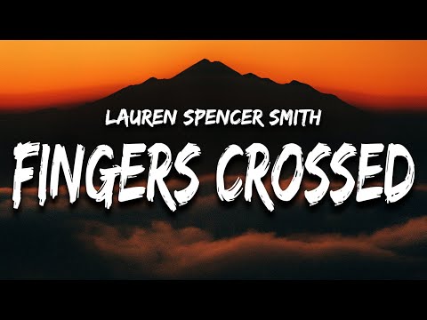 Lauren Spencer Smith - Fingers Crossed (Lyrics)