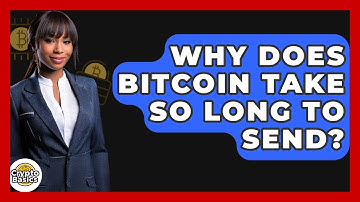 Why Does Bitcoin Take So Long to Send? - CryptoBasics360.com