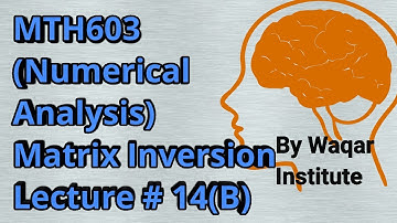 MTH603 Numerical Analysis Lec#14(B) Matrix Inversion  by Gauss elimination method ll Waqar Institute