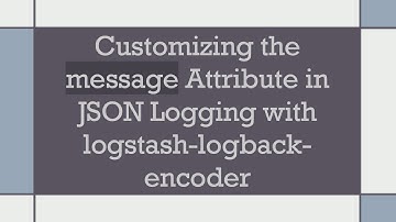 Customizing the message Attribute in JSON Logging with logstash-logback-encoder