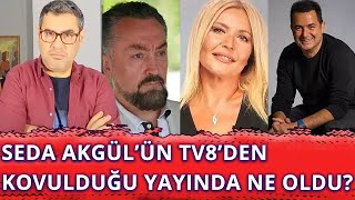 Adnan Oktar'ın müridine soru sorduğu için TV8'den kovuldu! Seda Akgül'den Acun Ilıcalı iddiası