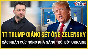 CĂNG: TT Trump "tung đòn sấm sét" dội thẳng TT Zelensky, xác nhận cực nóng khả năng "rời bỏ" Ukraine