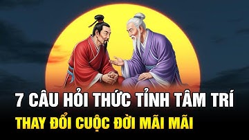 7 Câu Hỏi Thức Tỉnh Tâm Trí Thay Đổi Cuộc Đời Bạn Mãi Mãi – Đọc Ngay Kẻo Lỡ
