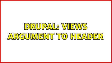 Drupal: views argument to header