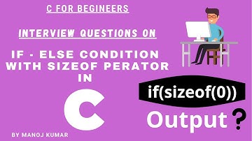 if- else condition with sizeof() operator in C Lang. in Hindi - Interview question by Manoj Kumar