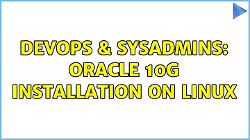 DevOps & SysAdmins: Oracle 10G installation on Linux (4 Solutions!!)