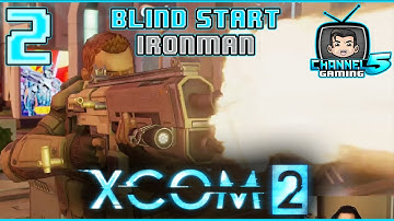Xcom2 Ironman Ep2: BlindStart