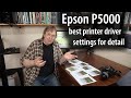 Epson P5000 best settings for print detail