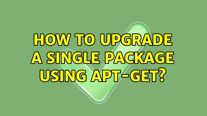 Ubuntu: How to upgrade a single package using apt-get?