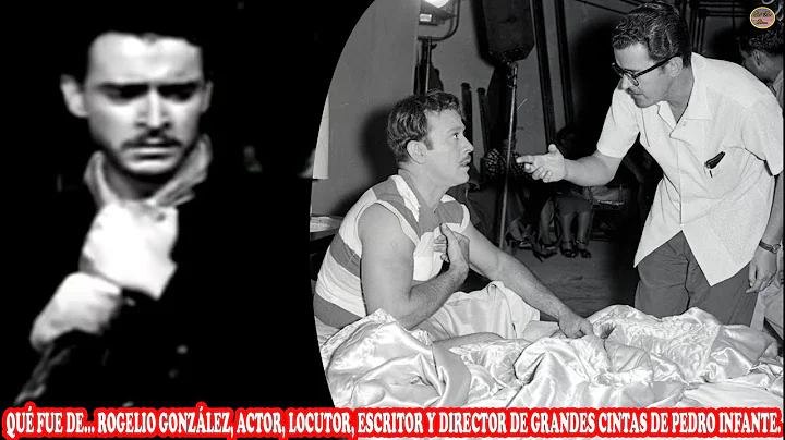 QU FUE DE ROGELIO GONZLEZ, ACTOR, LOCUTOR, ESCRITOR Y DIRECTOR DE GRANDES CINTAS DE PEDRO INFANTE