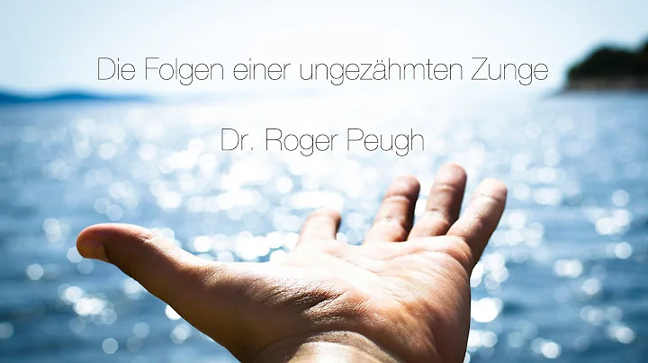 Die Folgen einer ungezhmten Zunge | Roger Peugh | ...