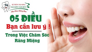 05 ĐIỀU LƯU Ý CHĂM SÓC RĂNG MIỆNG