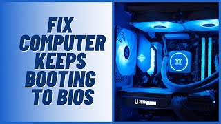 What to Do When Your Computer Keeps Booting to BIOS