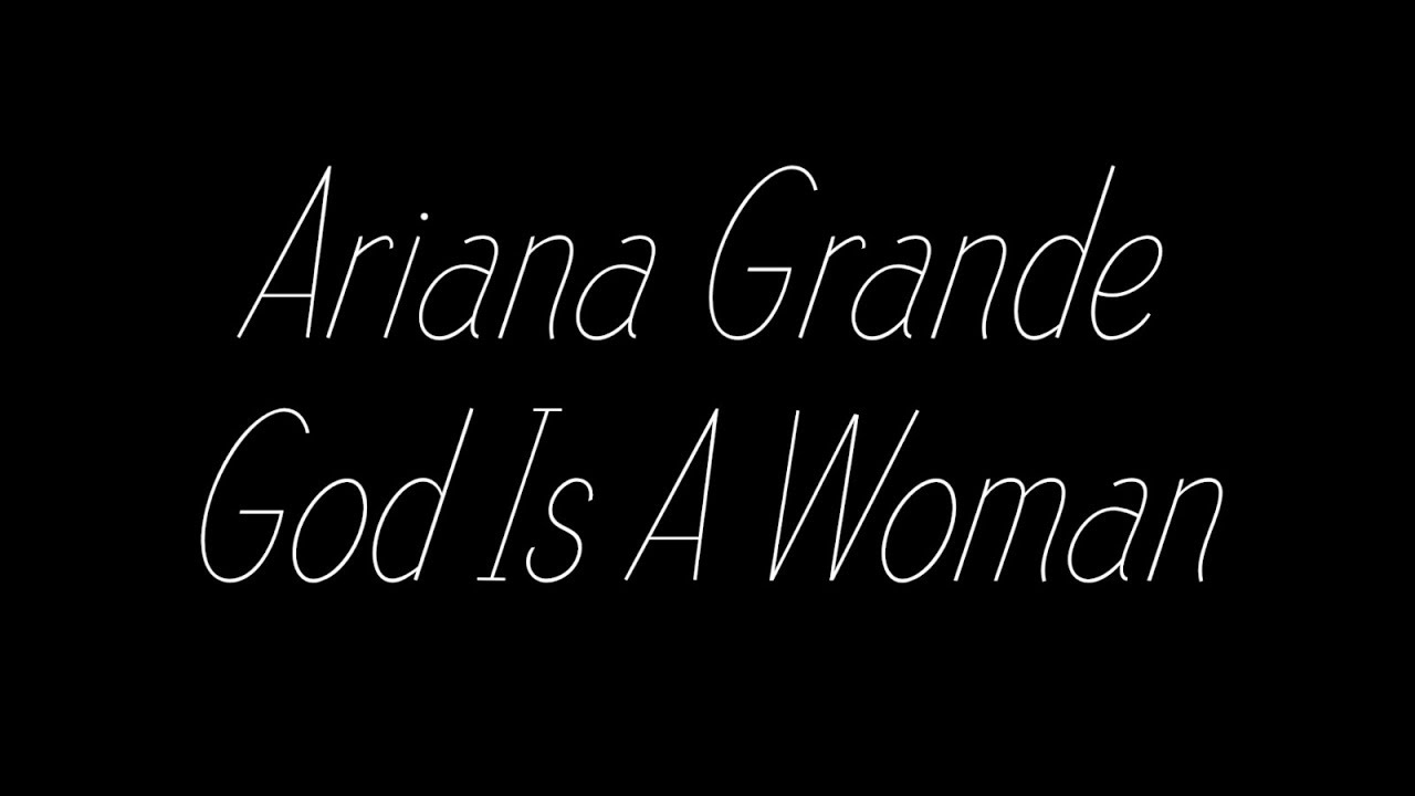 Ariana Grande – God Is A Woman Lyrics – Your Lyrics