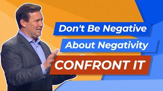 Don't Be Negative About Negativity - Confront It