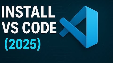 Install Visual Studio Code (VS Code) 2025