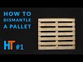 HT#1 | How to Dismantle a Pallet with Simple Tools