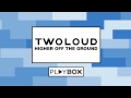 twoloud - Higher Off The Ground [Playbox Music]