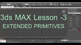 3dS Max  Lesson -3- Extended Primitives - 3dS Max Tutorial