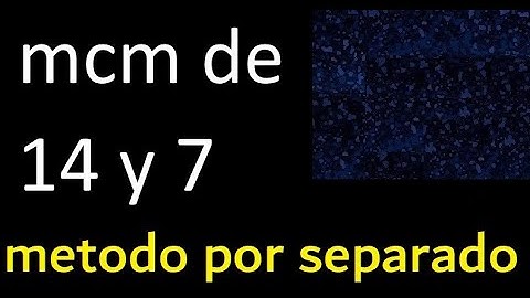 mcm de 14 y 7 . multiplo comun menor , metodo por separado . Minimo comun multiplo