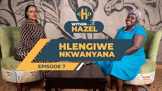 WITHIN WITH HAZEL S3 EP7 HLENGIWE NKWANYANA