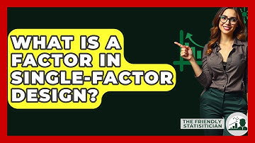 What Is A Factor In Single-Factor Design? - The Friendly Statistician