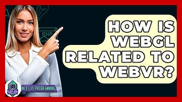 How Is WebGL Related To WebVR? - Next LVL Programming