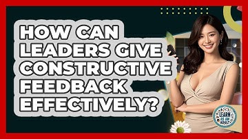 How Can Leaders Give Constructive Feedback Effectively? - Learn As An Adult