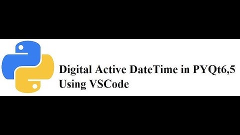 How to create digital Active Full_dateTimer   in PyQt6 , 5 using VSCode