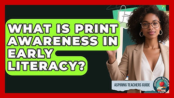 What Is Print Awareness In Early Literacy? - Aspiring Teacher Guide