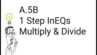 A.5B - 1 Step InEQs - Multi & Div