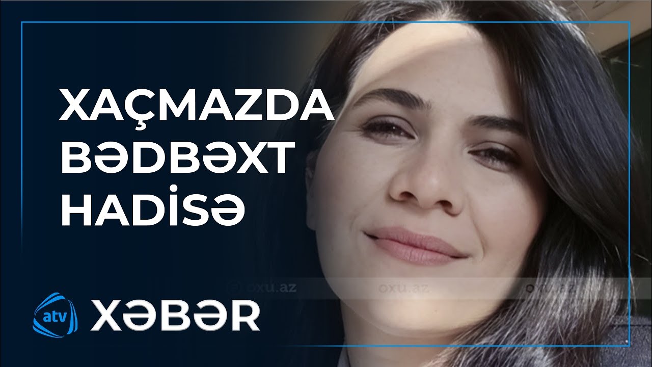 Xaçmazda müəllimə FACİƏLİ ŞƏKİLDƏ ÖLDÜ