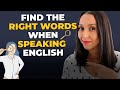 How to find the right words when speaking in english