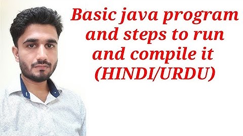 Basic java program and steps to run and compile it (HINDI/URDU)