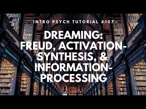 Dreaming: Freud, Activation-Synthesis, & Information Processing (Intro Psych Tutorial #107)
