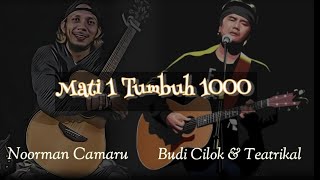 Noorman Camaru ft. Budi Cilok & Teatrikal • MATI 1 TUMBUH 1000 • || Video Lirik ||