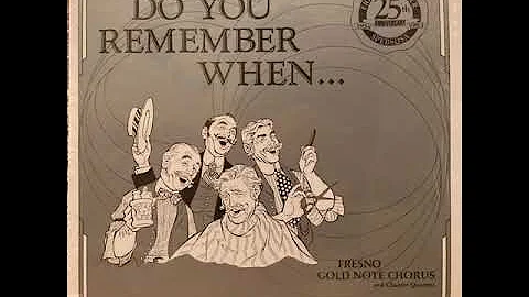 FRESNO GOLD NOTE CHORUS and Chapter Quartets  DO YOU REMEMBER WHEN. 25th Anniversary SPEBSQSA 1983