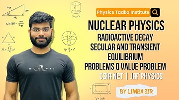nuclear physics| radioactivity | secular and transient equilibrium | q value | csir net jrf physics