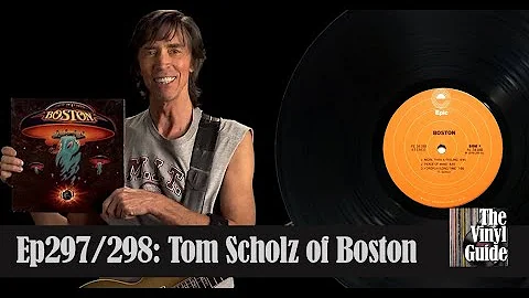 Tom Scholz of Boston - The Vinyl Guide interview (Ep297 & Ep298)