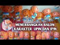 MENERBANGKAN BALON KARAKTER UPIN DAN IPIN DI RUMAH AJA....🏡