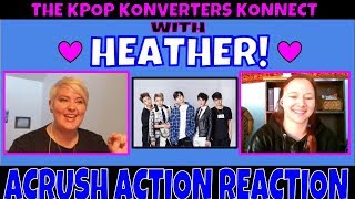 ACRUSH Action (行动派) MV Reaction | Kpop Konverters Konnections with  Heather Part 2