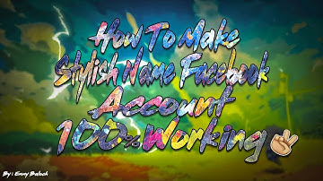 How To Make Stylish Name Fb Account Id 100% New Trick 2018