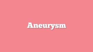 How to Pronounce Aneurysm
