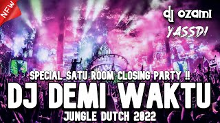 SPECIAL SATU ROOM CLOSING PARTY !! DJ DEMI WAKTU X MENGHAPUS JEJAKMU NEW JUNGLE DUTCH 2022 FULL BASS