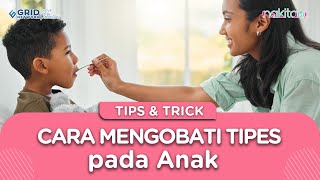 Wajib Dicoba dari Sekarang Moms! Cara Mengobati Tipes pada Anak