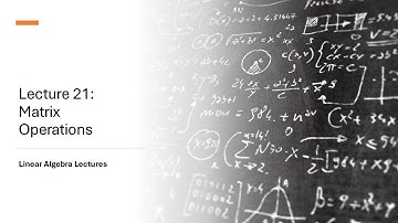 Linear Algebra Lectures - Lecture 21 Matrix Operations