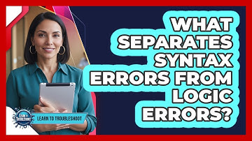 What Separates Syntax Errors From Logic Errors?