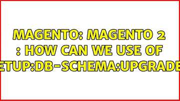 Magento: Magento 2 : how can we use of setup:db-schema:upgrade?