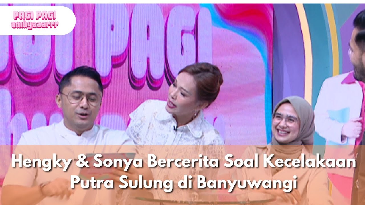 Hengky & Sonya Bercerita Soal Kecelakaan Putra Sulung di Banyuwangi - PAGI PAGI AMBYAR (15/7/25) P2