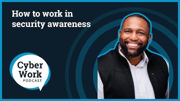How to work in security awareness | Cyber Work Podcast
